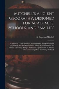 Cover image for Mitchell's Ancient Geography, Designed for Academies, Schools, and Families