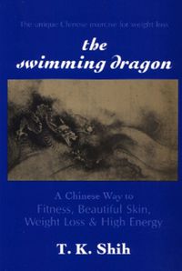 Cover image for The Swimming Dragon: Chinese Way to Fitness, Energy and a Very Long Life