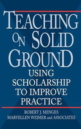 Teaching on Solid Ground: Using Scholarship to Improve Practice