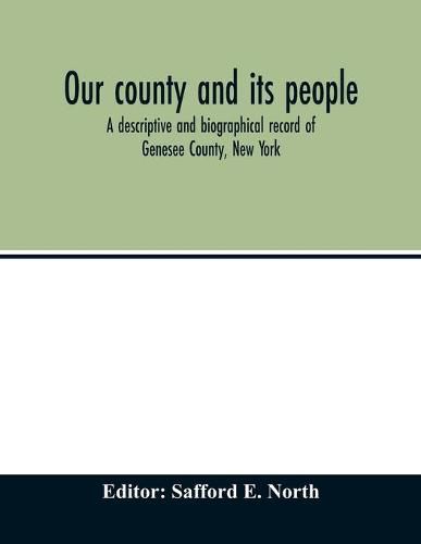 Cover image for Our county and its people; a descriptive and biographical record of Genesee County, New York