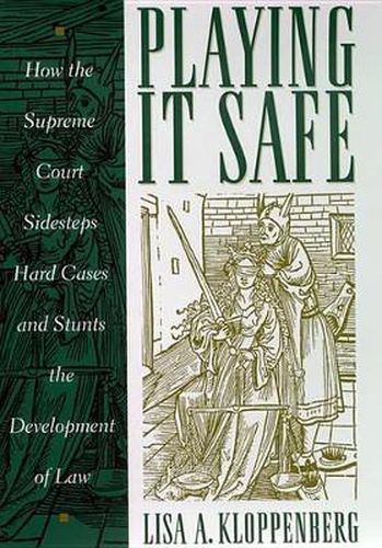 Cover image for Playing it Safe: How the Supreme Court Sidesteps Hard Cases and Stunts the Development of Law