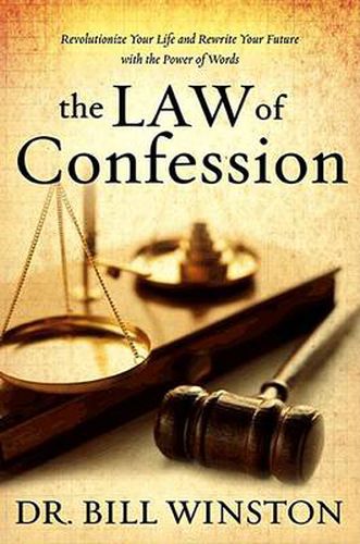 Cover image for The Law of Confession: Revolutionize Your Life and Rewrite Your Future with the Power of Words