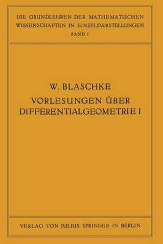 Vorlesungen UEber Differentialgeometrie Und Geometrische Grundlagen Von Einsteins Relativitatstheorie I: Elementare Differentialgeometrie