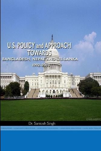 Cover image for Us Policy Towards Nepal, Bangladesh and Sri Lanka, 1992-2003