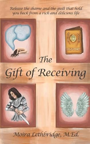 Cover image for The Gift of Receiving: Release the Shame and Guilt that Hold You Back From a Rich and Delicious Life