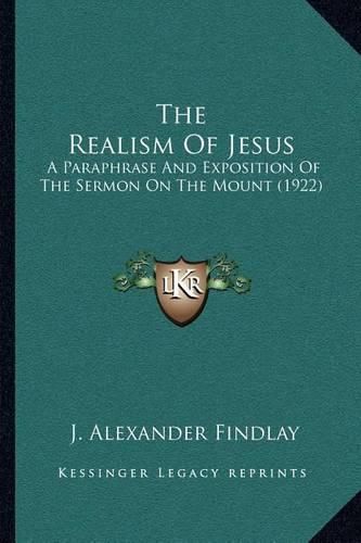 The Realism of Jesus: A Paraphrase and Exposition of the Sermon on the Mount (1922)