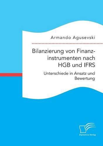 Cover image for Bilanzierung von Finanzinstrumenten nach HGB und IFRS: Unterschiede in Ansatz und Bewertung