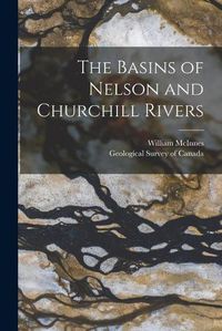Cover image for The Basins of Nelson and Churchill Rivers [microform]