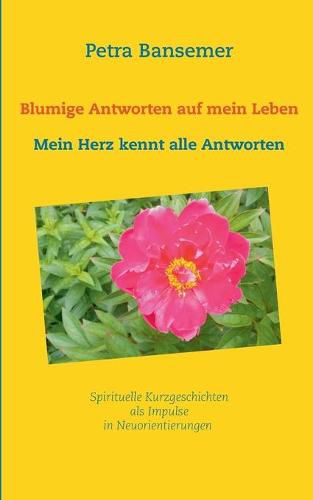 Cover image for Blumige Antworten auf mein Leben: Mein Herz kennt alle Antworten