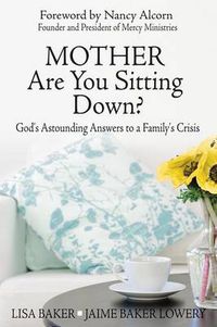 Cover image for Mother Are You Sitting Down?: God's Astounding Answers to a Family's Crisis
