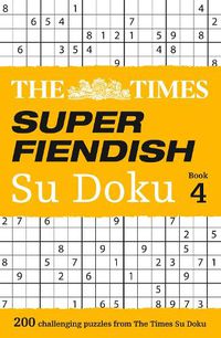 Cover image for The Times Super Fiendish Su Doku Book 4: 200 Challenging Puzzles from the Times