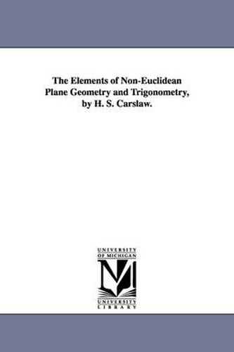 Cover image for The Elements of Non-Euclidean Plane Geometry and Trigonometry, by H. S. Carslaw.