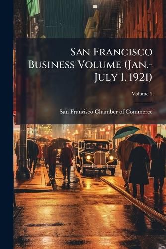 Cover image for San Francisco Business Volume V.2 (Jan.-July 1, 1921)