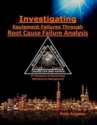 Cover image for Investigating Equipment Failures Through Root Cause Failure Analysis: 9th Discipline on World Class Maintenance Management
