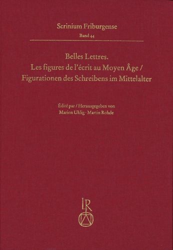 Cover image for Belles Lettres. Les Figures de l'Ecrit Au Moyen Age / Figurationen Des Schreibens Im Mittelalter: Colloque Fribourgeois 2017