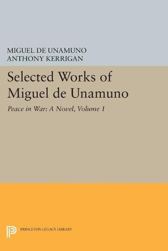 Cover image for Selected Works of Miguel de Unamuno, Volume 1: Peace in War: A Novel