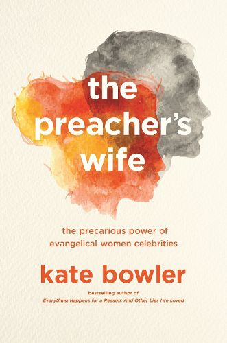 Cover image for The Preacher's Wife: The Precarious Power of Evangelical Women Celebrities