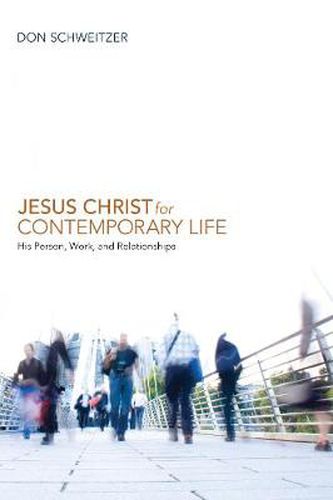 Cover image for Jesus Christ for Contemporary Life: His Person, Work, and Relationships