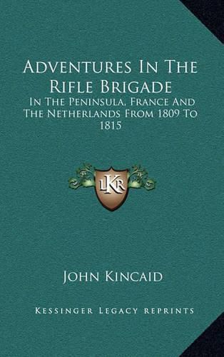 Cover image for Adventures in the Rifle Brigade: In the Peninsula, France and the Netherlands from 1809 to 1815