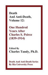 Cover image for Death And Anti-Death, Volume 12: One Hundred Years After Charles S. Peirce (1839-1914)