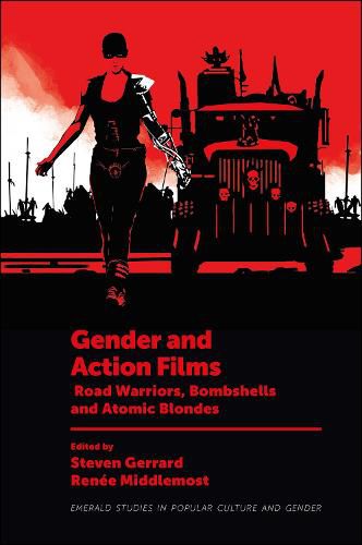 Gender and Action Films: Road Warriors, Bombshells and Atomic Blondes