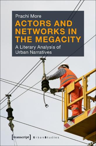Cover image for Actors and Networks in the Megacity - A Literary Analysis of Urban Narratives