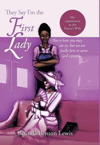 Cover image for They Say I'm the First Lady: My Experiences as the Pastor's Wife