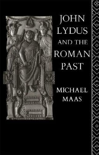 Cover image for John Lydus and the Roman Past: Antiquarianism and Politics in the Age of Justinian