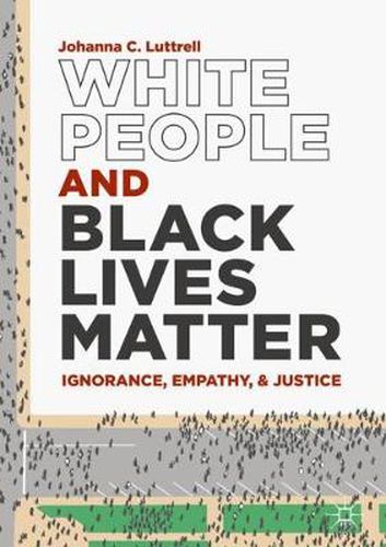 Cover image for White People and Black Lives Matter: Ignorance, Empathy, and Justice