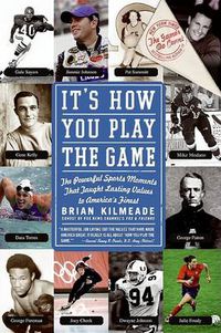 Cover image for It's How You Play The Game: The Powerful Sports Moments That Taught Last ing Values to America's Finest