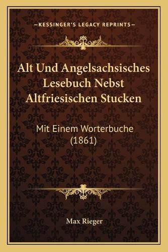 Alt Und Angelsachsisches Lesebuch Nebst Altfriesischen Stucken: Mit Einem Worterbuche (1861)