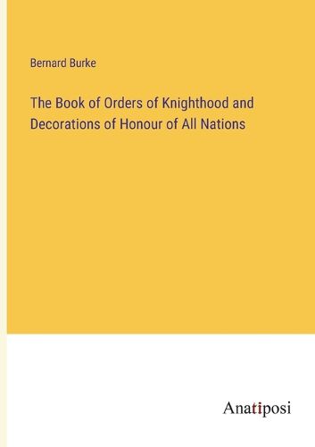 Cover image for The Book of Orders of Knighthood and Decorations of Honour of All Nations