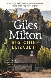 Cover image for Big Chief Elizabeth: How England's Adventurers Gambled and Won the New World