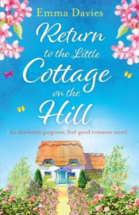 Cover image for Return to the Little Cottage on the Hill: An absolutely gorgeous, feel good romance novel