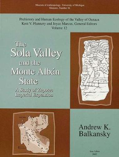 Cover image for The Sola Valley and the Monte Alban State: A Study of Zapotec Imperial Expansion