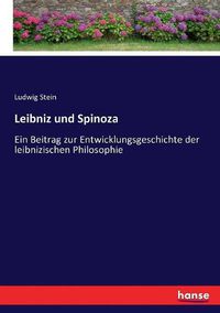 Cover image for Leibniz und Spinoza: Ein Beitrag zur Entwicklungsgeschichte der leibnizischen Philosophie