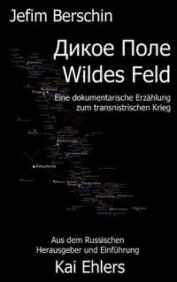 Cover image for Wildes Feld: Eine dokumentarische Erzahlung zum transnistrischen Krieg