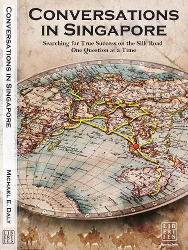 Cover image for Conversations in Singapore: Searching for True Success on the Silk Road One Question at a Time