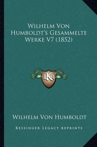 Wilhelm Von Humboldt's Gesammelte Werke V7 (1852)