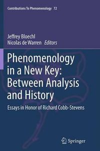 Cover image for Phenomenology in a New Key: Between Analysis and History: Essays in Honor of Richard Cobb-Stevens