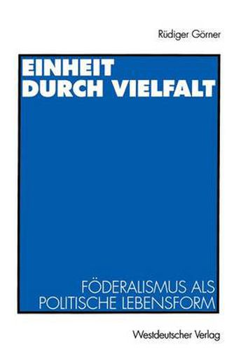 Einheit Durch Vielfalt: Foederalismus ALS Politische Lebensform