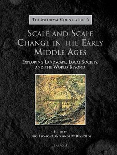 Cover image for Scale and Scale Change in the Early Middle Ages: Exploring Landscape, Local Society, and the World Beyond