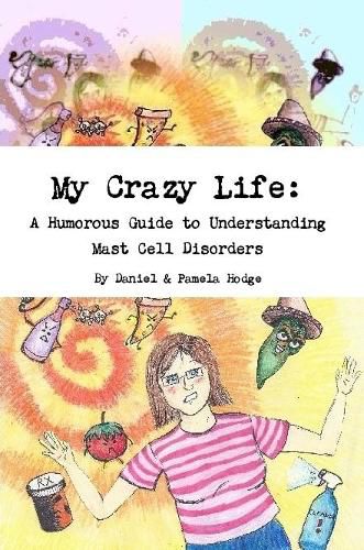 Cover image for My Crazy Life: A Humorous Guide to Understanding Mast Cell Disorders