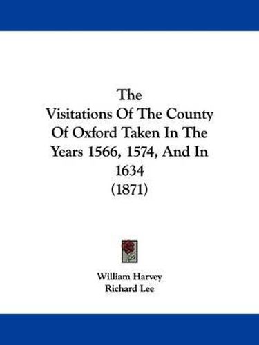 Cover image for The Visitations Of The County Of Oxford Taken In The Years 1566, 1574, And In 1634 (1871)