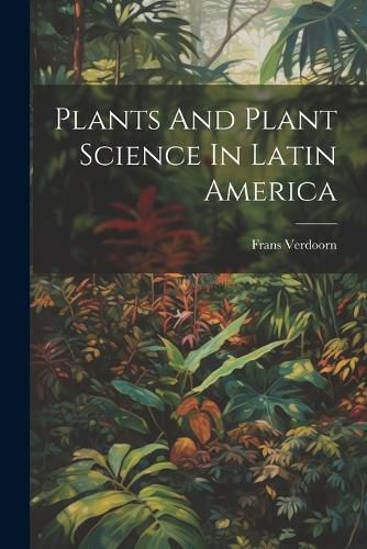 Cover image for Plants And Plant Science In Latin America