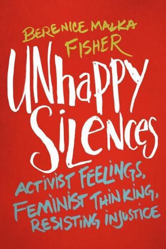 Cover image for Unhappy Silences: Activist Feelings, Feminist Thinking, Resisting Injustice