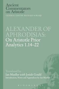 Cover image for Alexander of Aphrodisias: On Aristotle Prior Analytics 1.14-22