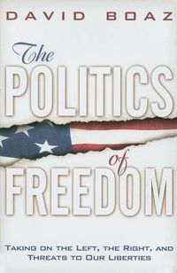 Cover image for The Politics of Freedom: Taking on the Left, the Right and Threats to Our Liberties - Liberties