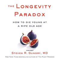 Cover image for The Longevity Paradox Lib/E: How to Die Young at a Ripe Old Age