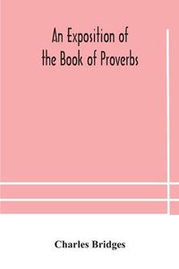 Cover image for An exposition of the Book of Proverbs